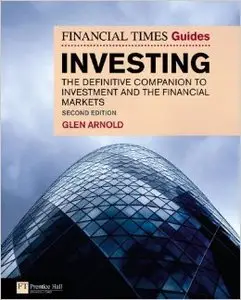 The Financial Times Guide to Investing: The Definitive Companion to Investment and the Financial Markets, 2 edition