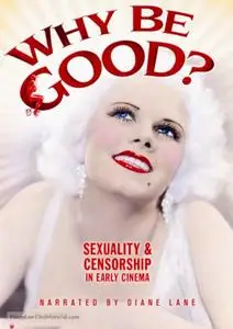 Why Be Good? Sexuality And Censorship in Early Cinema (2007)