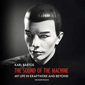 The Sound of the Machine: My Life in Kraftwerk and Beyond [Audiobook]