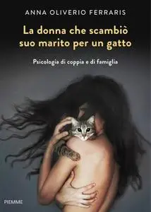 Anna Oliverio Ferraris - La donna che scambiò suo marito per un gatto