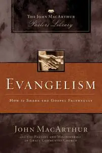 Evangelism: How to Share the Gospel Faithfully