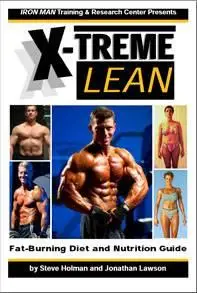 Steve Holman and Jonathan Lawson «X-Treme Lean - Fat-Burning Diet and Nutrition Guide»