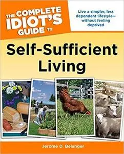 The Complete Idiot's Guide to Self-Sufficient Living [Repost]