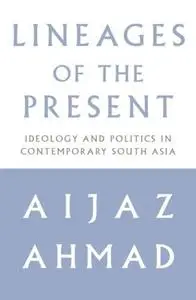 Lineages of the Present: Ideology and Politics in Contemporary South Asia