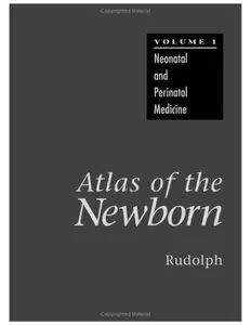 Atlas of the Newborn, Volume 1: Neonatal and Perinatal Medicine 