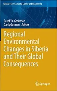 Regional Environmental Changes in Siberia and Their Global Consequences