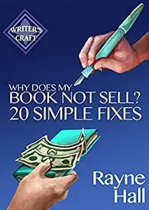 Why Does My Book Not Sell? 20 Simple Fixes: Indie Publishing Success - Sell More Books (Writer's Craft)