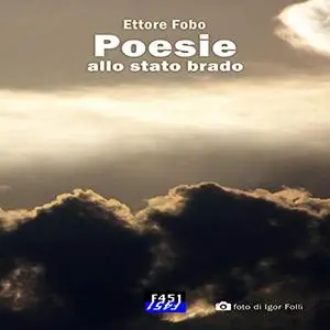 «Poesie allo stato brado» by Ettore Fobo