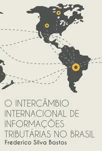 «O Intercâmbio Internacional de Informações Tributárias no Brasil» by Frederico Bastos