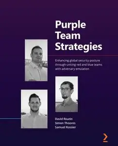 Purple Team Strategies: Enhancing global security posture through uniting red and blue teams with adversary emulation