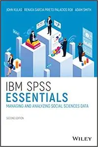 IBM SPSS Essentials: Managing and Analyzing Social Sciences Data, 2nd Edition