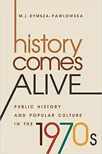 History Comes Alive: Public History and Popular Culture in the 1970s