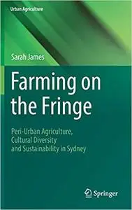 Farming on the Fringe: Peri-Urban Agriculture, Cultural Diversity and Sustainability in Sydney