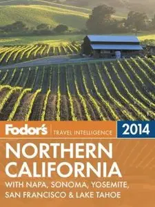 Fodor's Northern California 2014: With Napa, Sonoma, Yosemite, San Francisco & Lake Tahoe