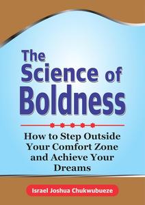 The Science of Boldness: How to Step Outside Your Comfort Zone and Achieve Your Dreams