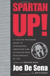 Spartan Up!: A Take-No-Prisoners Guide to Overcoming Obstacles and Achieving Peak Performance in Life (repost)