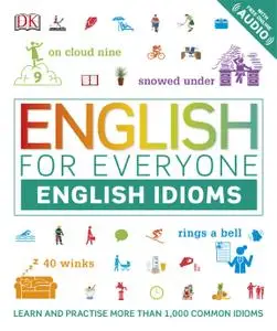 English for Everyone English Idioms: Learn and practise common idioms and expressions (English for Everyone)