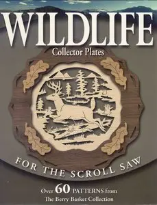 Wildlife Collector Plates for the Scroll Saw: Over 60 Patterns from the Berry Basket Collection (Repost)