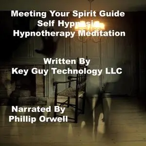 «Meeting Your Spirit Guide Self Hypnosis Hypnotherapy Meditation» by Key Guy Technology LLC