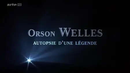 (Arte) Orson Welles - Autopsie d'une légende (2015)