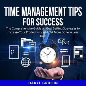 «Time Management Tips for Success» by Daryl Griffin