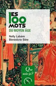 Les 100 mots du Moyen Âge - Nelly Labère, Bénédicte Sère