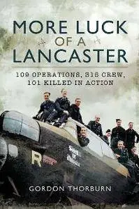 More Luck of a Lancaster : 109 Operations, 315 Crew, 101 Killed in Action