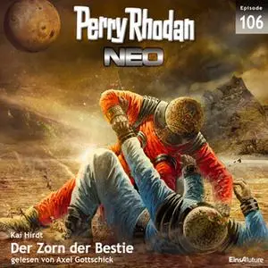 «Perry Rhodan Neo - Episode 106: Der Zorn der Bestie» by Kai Hirdt