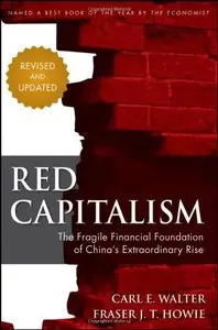 Red Capitalism: The Fragile Financial Foundation of China's Extraordinary Rise, Revised Edition