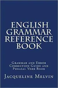 English Grammar Reference Book: Grammar and Error Correction Guide and Phrasal Verb Book