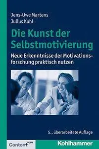 Die Kunst Der Selbstmotivierung: Neue Erkenntnisse Der Motivationsforschung Praktisch Nutzen, 5. Auflage