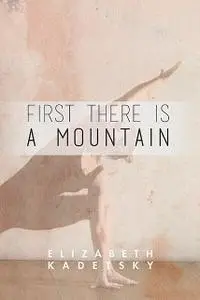 «First There is a Mountain» by Elizabeth Kadetsky