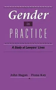 Gender in Practice: A Study of Lawyers’ Lives