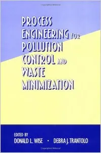 Process Engineering for Pollution Control and Waste Minimization (Environmental Science & Pollution) by Donald L. Wise