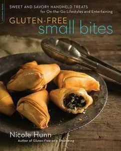 Gluten-Free Small Bites: Sweet and Savory Hand-Held Treats for On-the-Go Lifestyles and Entertaining
