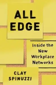 All Edge: Inside the New Workplace Networks (Repost)