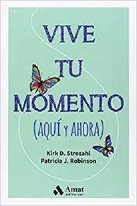 Vive tu momento : aquí y ahora