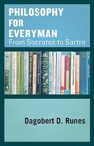 «Philosophy for Everyman from Socrates to Sartre» by Dagobert D. Runes