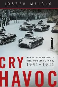 Cry Havoc: How the Arms Race Drove the World to War, 1931-1941 (Repost)