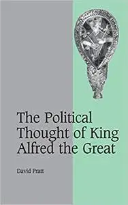 The Political Thought of King Alfred the Great  Ed 4