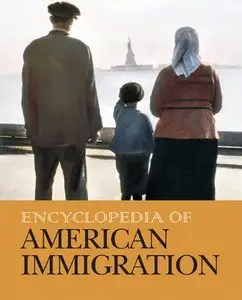 Encyclopedia of American Immigration, 3 Volumes Set (repost)