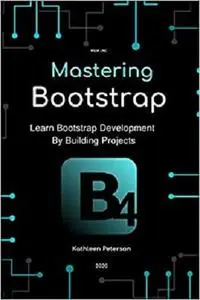 Mastering Bootstrap: Learn Bootstrap Development By Building Projects