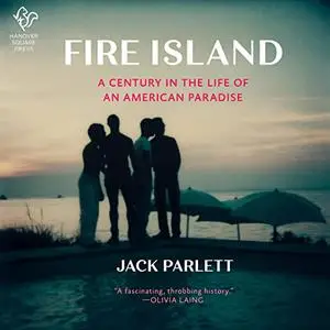 Fire Island: A Century in the Life of an American Paradise [Audiobook]