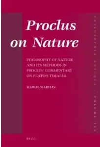 Proclus on Nature: Philosophy of Nature and Its Methods in Proclus' Commentary on Plato's Timaeus