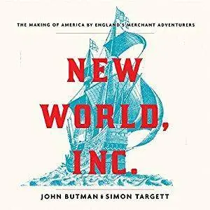 New World, Inc.: The Making of America by England's Merchant Adventurers [Audiobook]