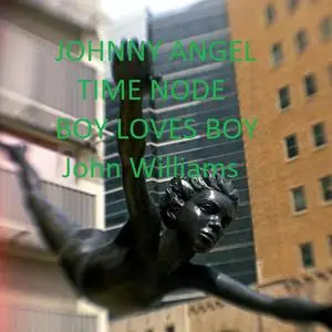 «Johnny Angel Time Node Boy Loves Boy» by John Williams