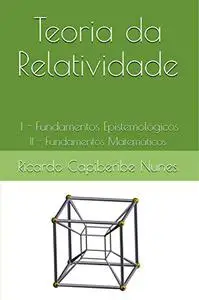 Teoria da Relatividade: I - Fundamentos Epistemológicos II - Fundamentos Matemáticos (Portuguese Edition)