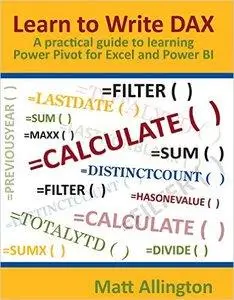 Learn to Write DAX: A practical guide to learning Power Pivot for Excel and Power BI