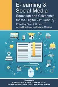 E-learning and Social Media : Education and Citizenship for the Digital 21st Century