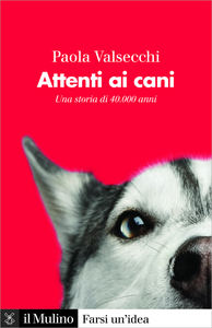 Attenti ai cani. Una storia di 40.000 anni - Paola Valsecchi